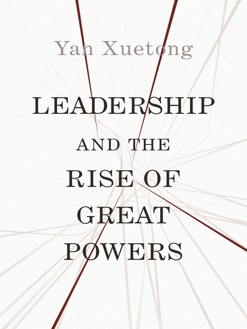 Title details for Leadership and the Rise of Great Powers by Yan Xuetong - Wait list